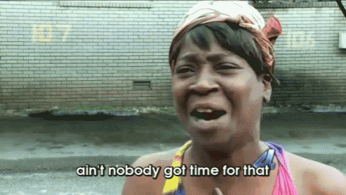 Ain'T Nobody Got Time For That GIF