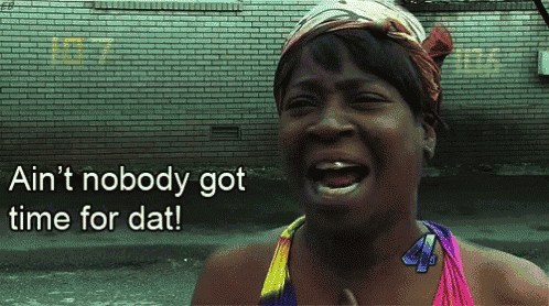 Ain'T Nobody Have Time For Dat GIF