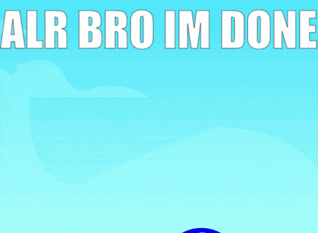 Alr Bro Im Done Blue Ball GIF