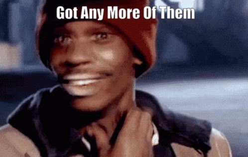 Anymore Got Any More Of Them GIF