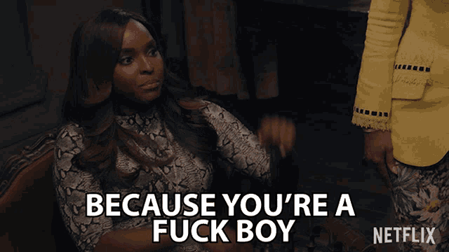 Because Youre A Fuck Boy Kelsey GIF