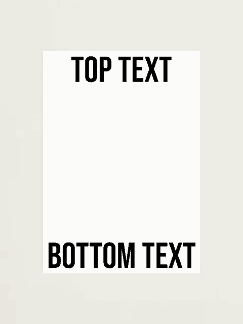 Bottum Text Top Text Meme