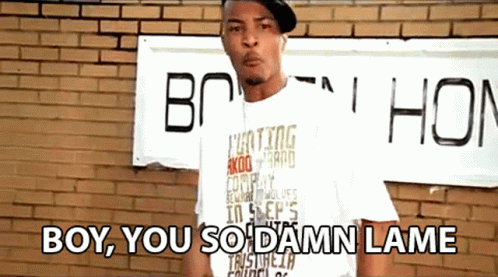 Boy You Do Damn Lame Wack GIF
