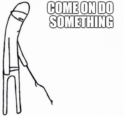 Cmon Do Something Original Cmon GIF