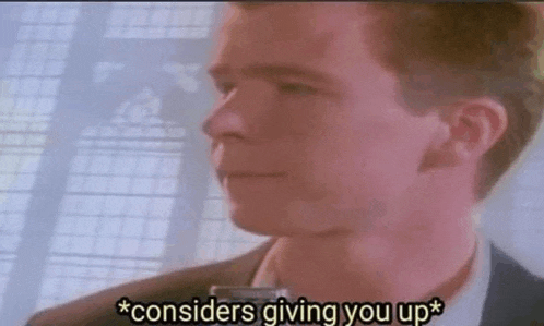 Considers Giving You Up Rick Astley Meme