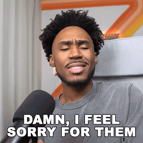 Damn I Feel Sorry For Them Imurgency GIF