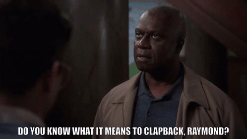 Do You Know What It Means To Clapback Raymond Because I Do GIF