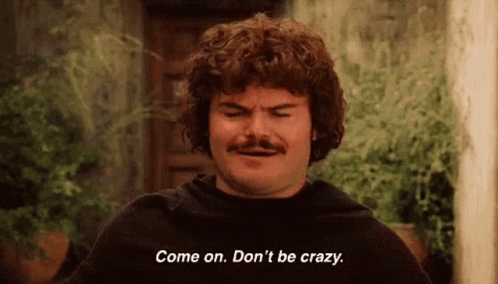 Dont Be Crazy Nacho Libre GIF