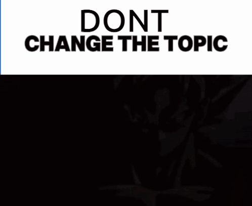 Dont Change The Topic Topic GIF