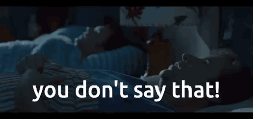 Don'T Say That You Don'T Say That GIF