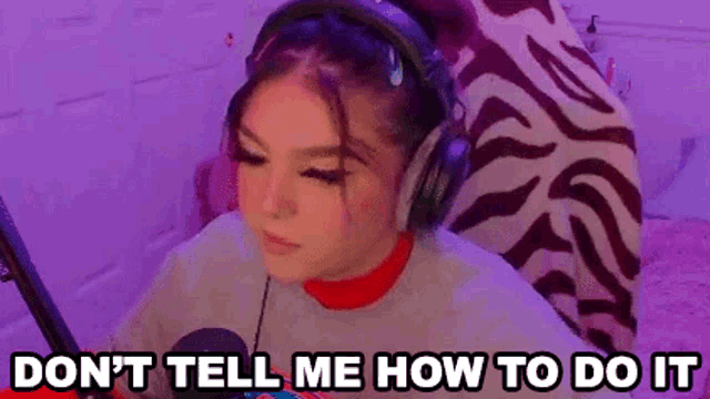 Dont Tell Me How To Do It Ashleybtw GIF
