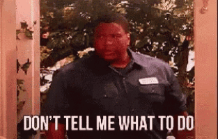 Dont Tell Me What To Do Mad GIF