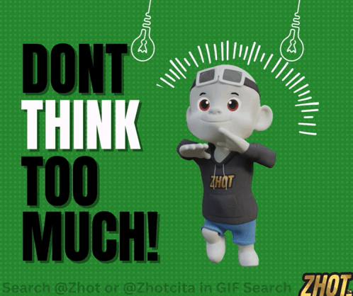 Don'T Think Don'T Overthink GIF