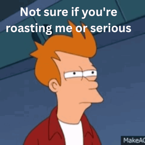 Drmattila Not Sure If You Are Roasting Me Right Now Or Serious GIF