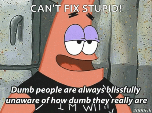 Dumber Because GIF. This 498 x 371 animated GIF is part of our im surrounded by idiots collection. Related themes include bob, star. Created by 1samiam…