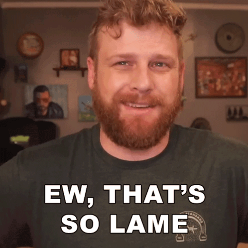 Ew That'S So Lame Grady Smith GIF