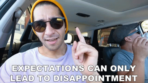 Expectations Can Only Lead To Disappointment GIF