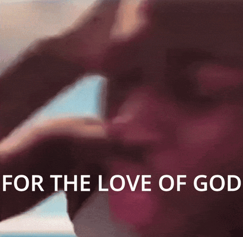 For The Love Of God Please GIF