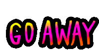 Go Away Leave Sticker