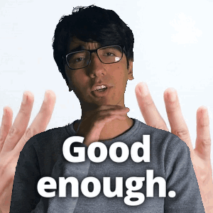 Good Enough Better GIF
