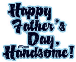 Happy Fathers Day Handsome GIF