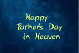 Happy Fathers Day In Heaven Meme