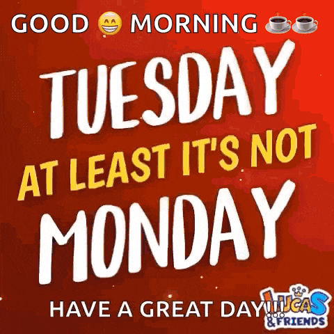 Happy Tuesday Tuesday Atleast Not Monday GIF