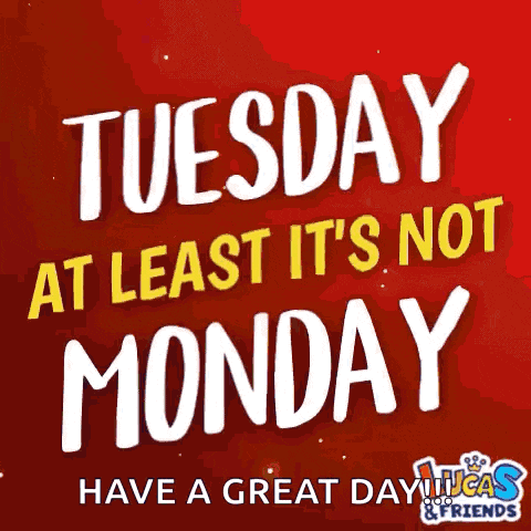 Happy Tuesday Tuesday Atleast Not Monday GIF