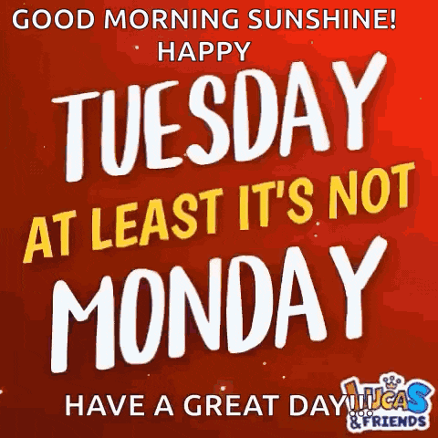 Happy Tuesday Tuesday Atleast Not Monday GIF