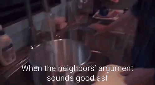 He Is So Damn Nosey Bruh When The Neighbors' Argument Sounds Good Asf GIF
