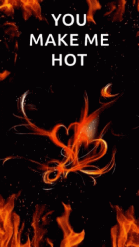 Hot You Make Me Hot GIF