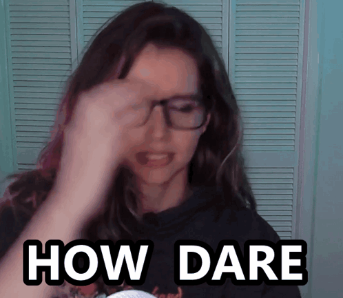 How Dare Theragingorchid GIF