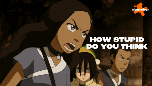 How Stupid Do You Think We Are Katara GIF