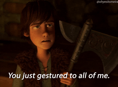 Httyd You Just Gestured To All Of Me GIF