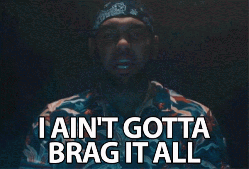 I Aint Gotta Brag It All Humble GIF