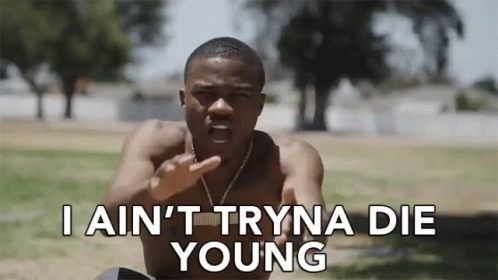 I Aint Tryna Die Young Early Death GIF
