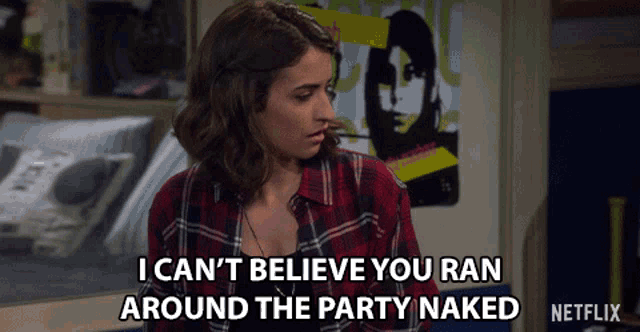I Cant Believe You Ran Around The Party Naked GIF