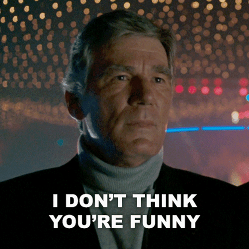 I Don'T Think You'Re Funny The General GIF