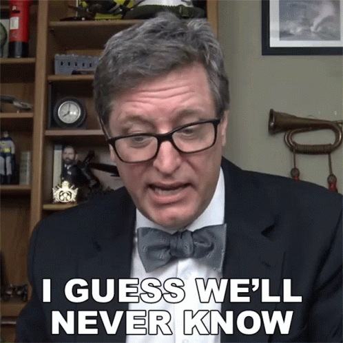 I Guess Well Never Know The History Guy GIF