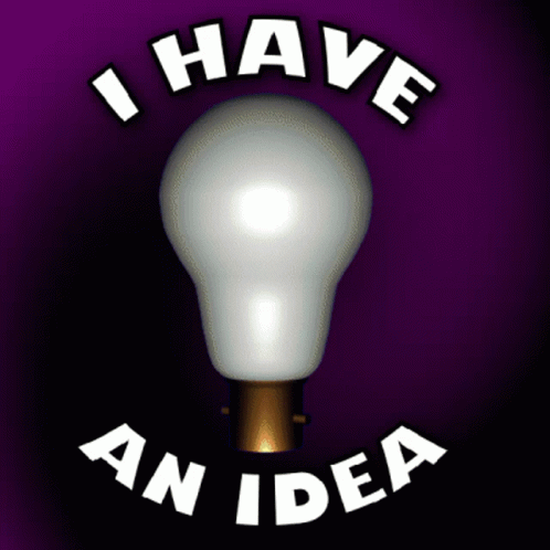 I Have An Idea I Have Got An Idea GIF
