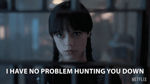 I Have No Problem Hunting You Down Wednesday Addams GIF