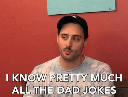 I Know Pretty Much All The Dad Jokes Dad Joke Connoisseur GIF