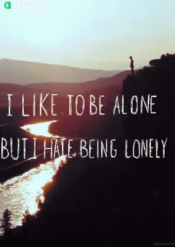 I Like To Be Alone But I Hate Being Lonely Gifkaro GIF
