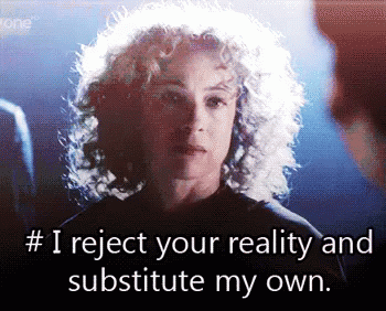 I Reject Your Reality And Substitute My Own GIF
