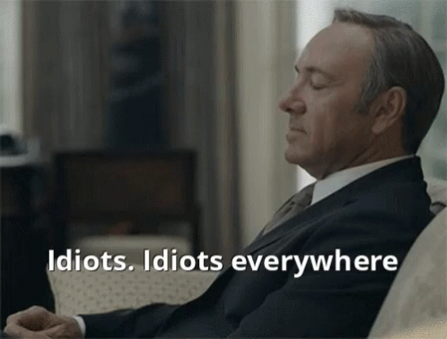 Idiots Idiots Everywhere GIF. This 498 x 378 animated GIF is part of our im surrounded by idiots collection. Related themes include kevin spacey. View the…