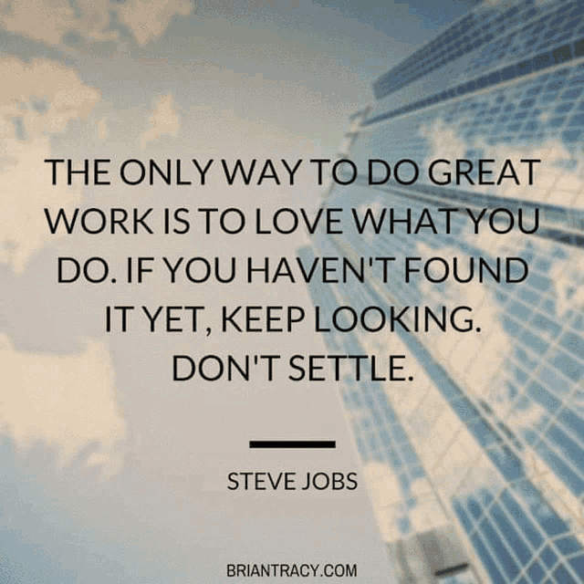 If You Havent Found It Yet Keep Looking Dont Settle The Only Way To Do Great Work Is To Love What You Do GIF