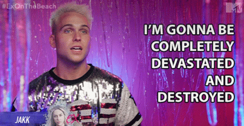 Im Gonna Be Completely Devastated And Destroyed Jakk Maddox GIF