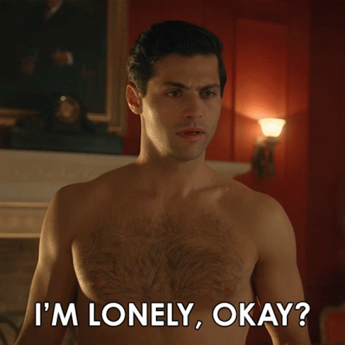 Im Lonely Okay You Seem Like Youre Lonely Too GIF