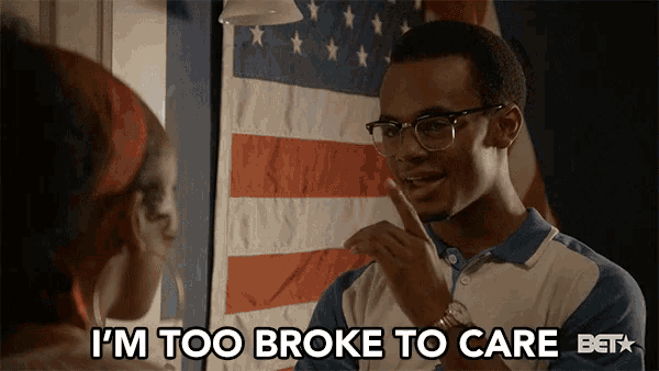 Im Too Broke To Care I Dont Care GIF