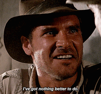 Indiana Jones Ive Got Nothing Better To Do GIF